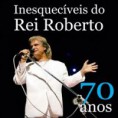 Roberto Carlos - Inesquecíveis do Rei Roberto - 70 Anos (2011)